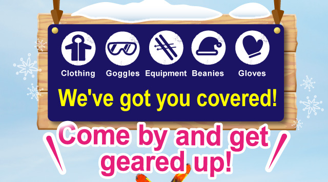 Clothing　Goggles　Equipment　Beanies　Gloves　We've got you covered!