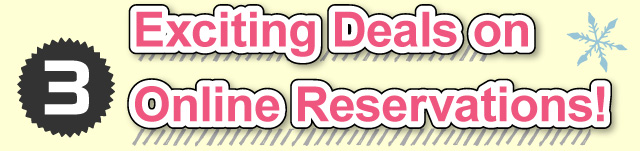 ③Exciting Deals on Online Reservations!